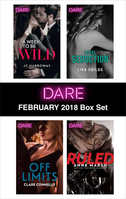 Harlequin Dare February 2018 Box Set: A Week to be Wild\Off Limits\Legal Seduction\Ruled