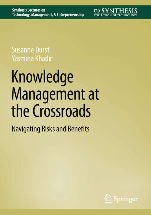 Book cover of Knowledge Management at the Crossroads: Navigating Risks and Benefits (Synthesis Lectures on Technology Management & Entrepreneurship)