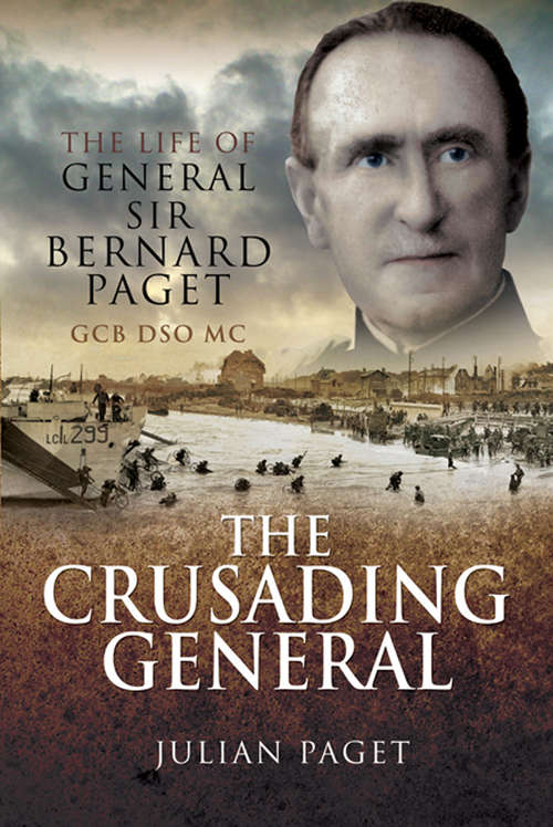 Book cover of The Crusading General: The Life of General Sir Bernard Paget GCB DSO MC