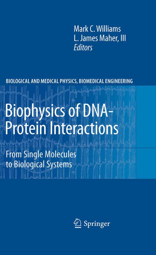 Biophysics of DNA-Protein Interactions: From Single Molecules to Biological Systems (Biological and Medical Physics, Biomedical Engineering)
