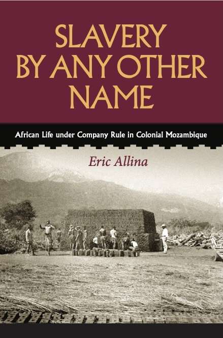 Book cover of Slavery by Any Other Name: African Life under Company Rule in Colonial Mozambique (Reconsiderations in Southern African History)