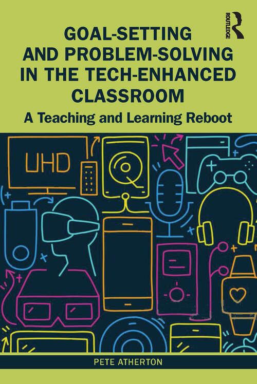 Book cover of Goal-Setting and Problem-Solving in the Tech-Enhanced Classroom: A Teaching and Learning Reboot