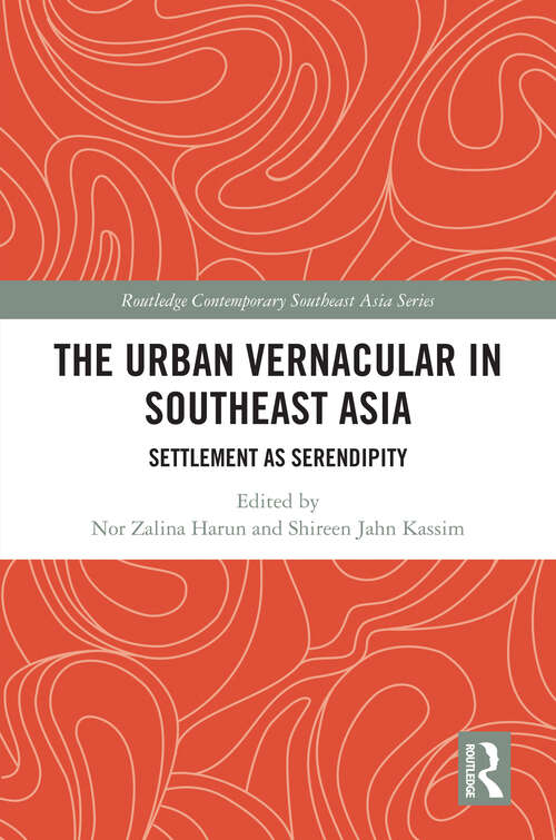 Book cover of The Urban Vernacular in Southeast Asia: Settlement as Serendipity (1) (Routledge Contemporary Southeast Asia Series)