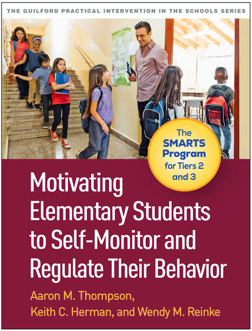 Book cover of Motivating Elementary Students to Self-Monitor and Regulate Their Behavior: The SMARTS Program for Tiers 2 and 3 (The Guilford Practical Intervention in the Schools Series)