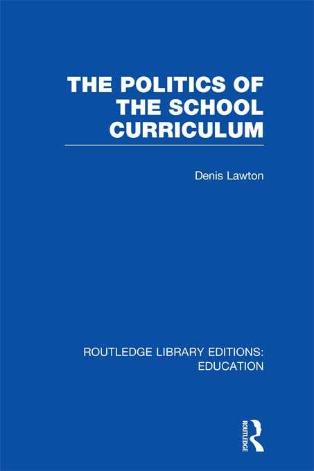 The Politics of  the School Curriculum (Routledge Library Editions: Education)