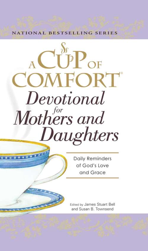 A Cup of Comfort Devotional for Mothers and Daughters: Daily Reminders of God's Love and Grace
