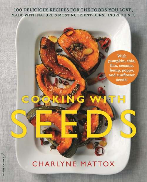 Book cover of Cooking With Seeds: 100 Easy, Delicious Recipes For The Foods You Love, Made With Nature's Most Nutrient-dense Ingredients