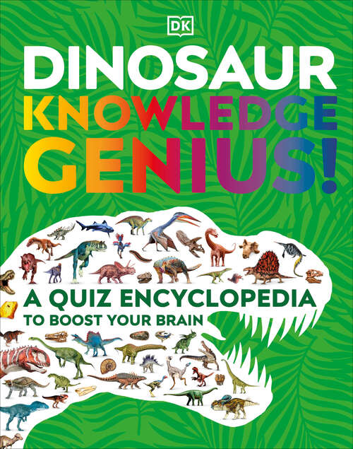 Book cover of Dinosaur Knowledge Genius: A Quiz Encyclopedia to Boost Your Brain (DK Knowledge Genius)