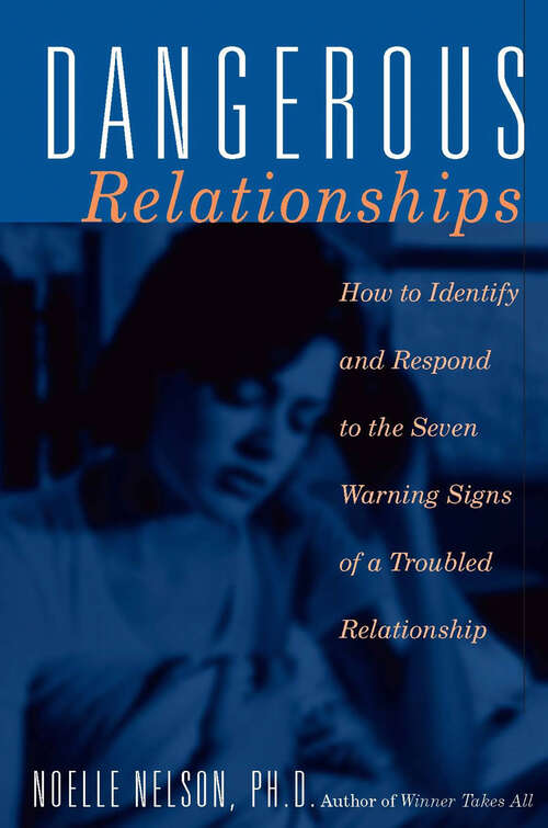 Book cover of Dangerous Relationships: How to Identify and Respond to the Seven Warning Signs of a Troubled Relationship
