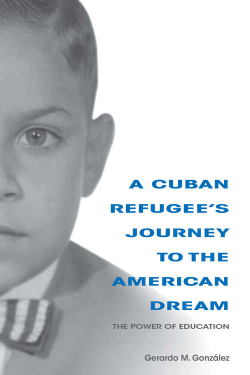 Book cover of A Cuban Refugee's Journey to the American Dream: The Power of Education (Well House Books)