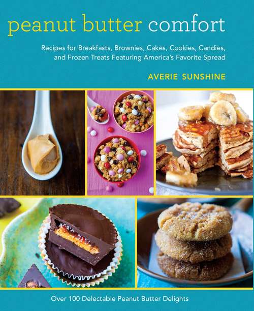 Book cover of Peanut Butter Comfort: Recipes for Breakfasts, Brownies, Cakes, Cookies, Candies, and Frozen Treats Featuring America's Favorite Spread