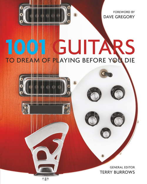 Book cover of 1001 Guitars to Dream of Playing Before You Die (1001)
