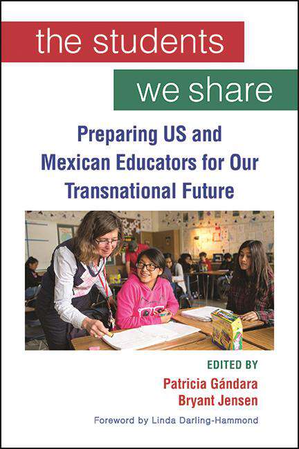 Book cover of The Students We Share: Preparing US and Mexican Educators for Our Transnational Future