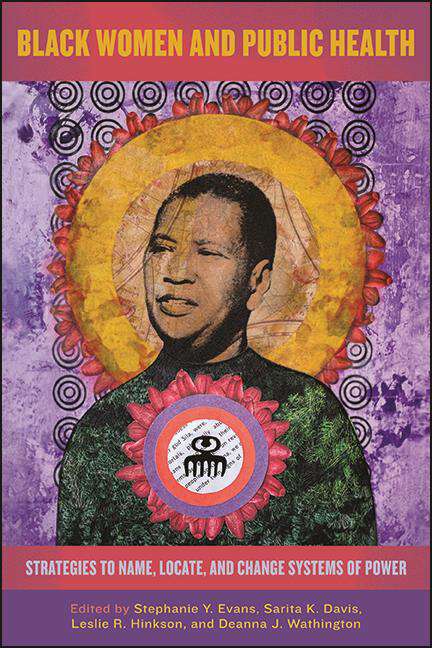 Book cover of Black Women and Public Health: Strategies to Name, Locate, and Change Systems of Power (SUNY series in Black Women's Wellness)