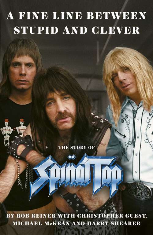 Book cover of A Fine Line between Stupid and Clever: The Story of Spinal Tap