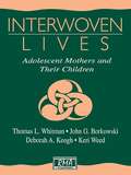 Interwoven Lives: Adolescent Mothers and Their Children (Research Monographs in Adolescence Series)