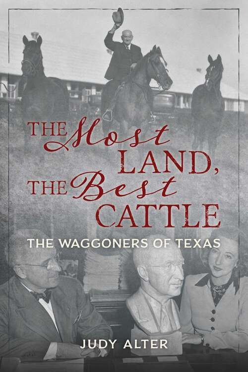 Book cover of The Most Land, the Best Cattle: The Waggoners of Texas