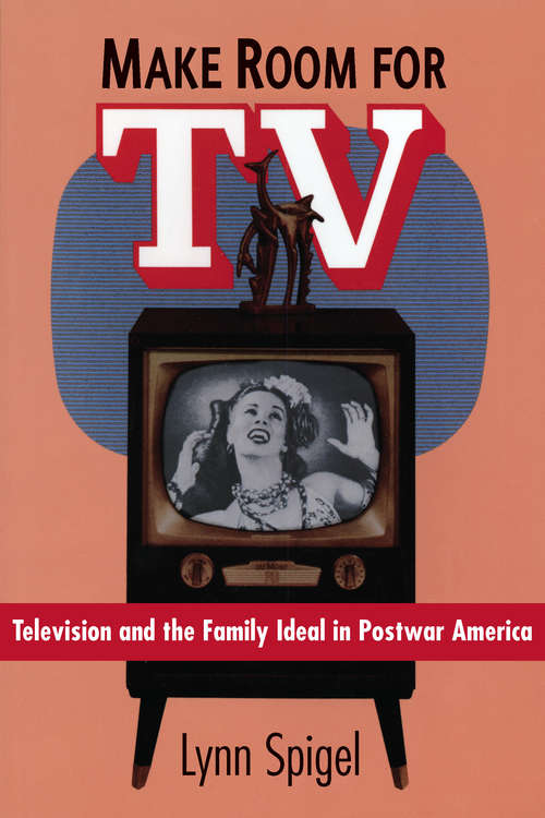 Book cover of Make Room for TV: Television and the Family Ideal in Postwar America