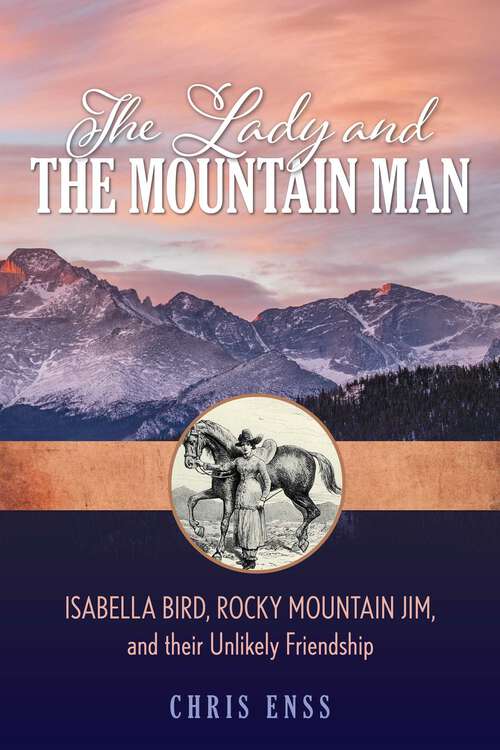 Book cover of Lady and the Mountain Man: Isabella Bird, Rocky Mountain Jim, and their Unlikely Friendship