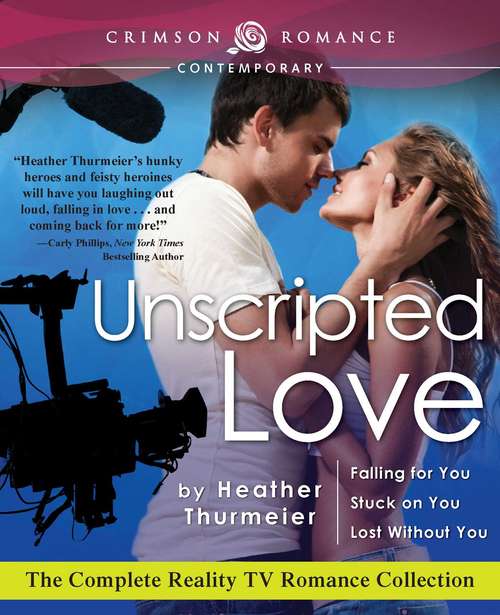 Book cover of Unscripted Love: The Complete Reality TV Romance Collection