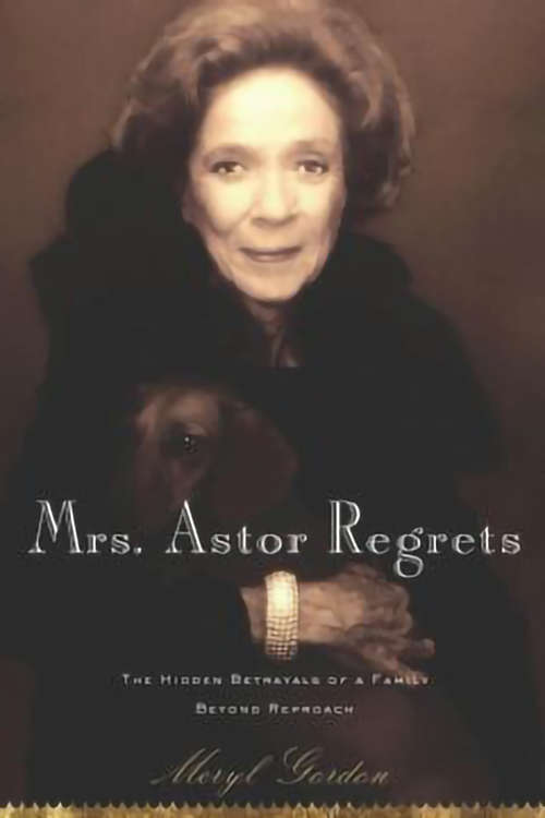Book cover of Mrs. Astor Regrets: The Hidden Betrayals of a Family Beyond Reproach