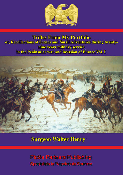Book cover of Trifles From My Portfolio; Or, Recollections Of Scenes And Small Adventures - Vol. I: During Twenty-Nine Years Military Service In The Peninsular War And Invasion Of France