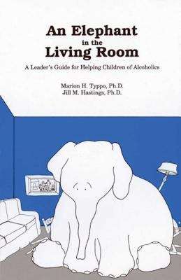 Book cover of An Elephant in the Living Room: A Leader's Guide for Helping Children of Alcoholics