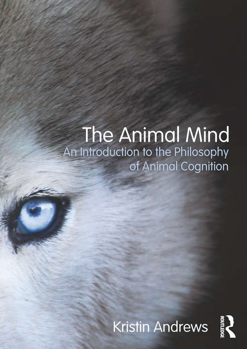Book cover of The Animal Mind: An Introduction to the Philosophy of Animal Cognition
