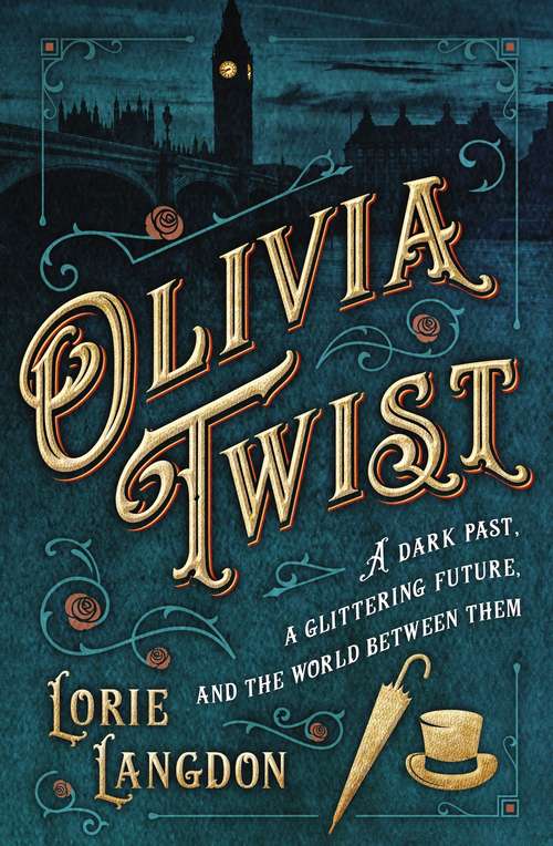 Olivia Twist: A Dark Past, A Glittering Future, And The World Between Them