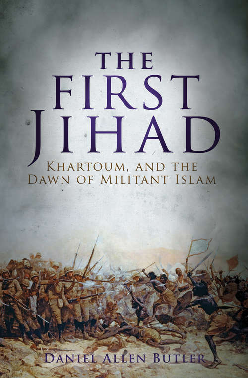 The First Jihad: Khartoum, and the Dawn of Militant Islam