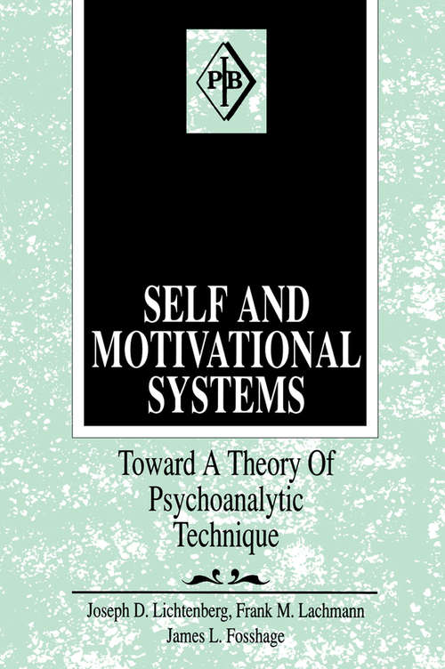 Self and Motivational Systems: Towards A Theory of Psychoanalytic Technique (Psychoanalytic Inquiry Book Series #13)