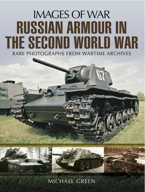 Russian Armour in the Second World War: Rare Photographs From Wartime Archives (Images Of War Bks.)