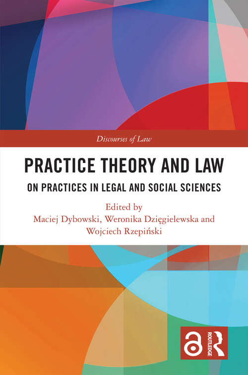 Book cover of Practice Theory and Law: On Practices in Legal and Social Sciences (Discourses of Law)