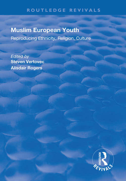 Muslim European Youth: Reproducing Ethnicity, Religion, Culture (Routledge Revivals)