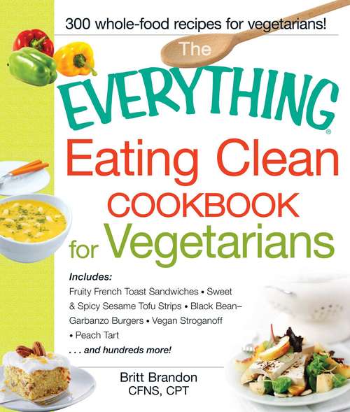 The Everything Eating Clean Cookbook for Vegetarians