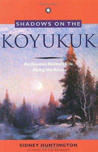 Book cover of Shadows On The Koyukuk: An Alaskan Native's Life Along the River