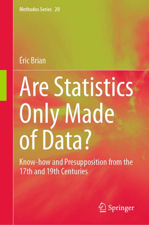 Book cover of Are Statistics Only Made of Data?: Know-how and Presupposition from the 17th and 19th Centuries (2024) (Methodos Series #20)