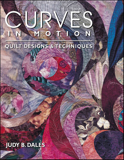Book cover of Curves in Motion: Quilt Designs & Techniques