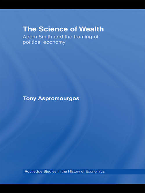 Book cover of The Science of Wealth: Adam Smith and the framing of political economy (Routledge Studies in the History of Economics: Vol. 95)