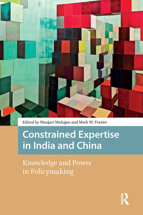Book cover of Constrained Expertise in India and China: Knowledge and Power in Policymaking (1) (Politics and International Relations in Asia)