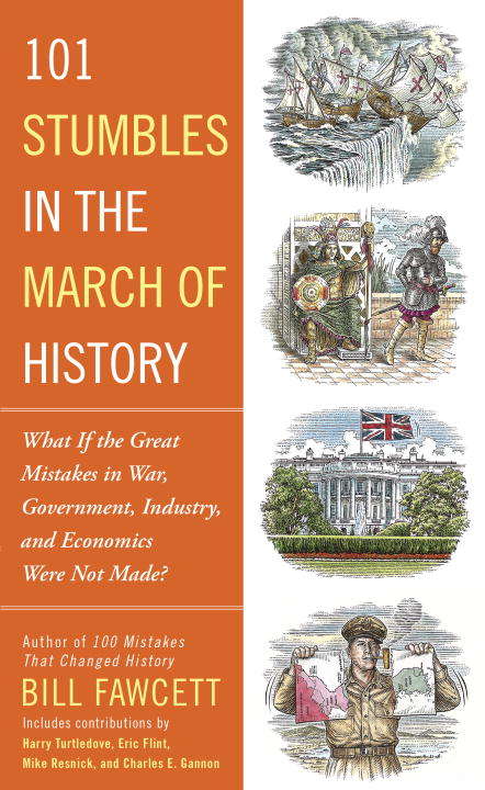 Book cover of 101 Stumbles in the March of History: What If the Great Mistakes in War, Government, Industry, and Economics Were Not Made?