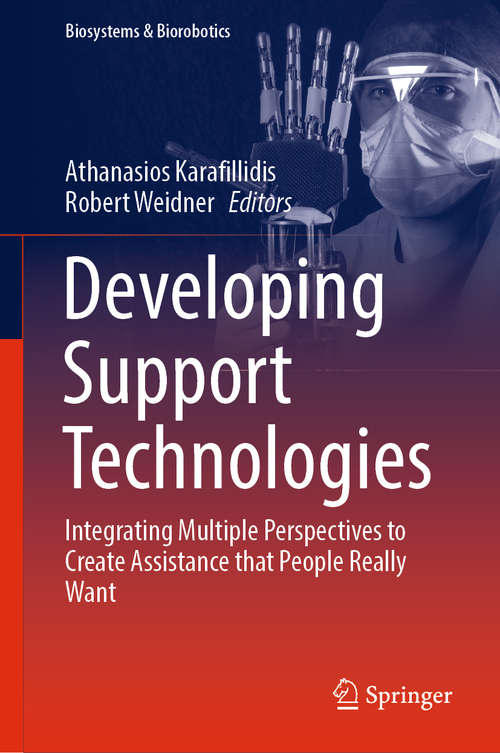 Book cover of Developing Support Technologies: Integrating Multiple Perspectives to Create Assistance that People Really Want (1st ed. 2018) (Biosystems & Biorobotics #23)