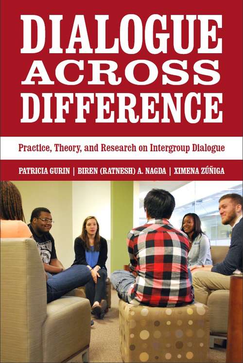 Dialogue Across Difference: Practice, Theory, and Research on Intergroup Dialogue