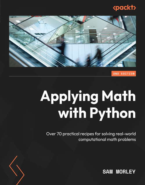 Book cover of Applying Math with Python: Over 70 practical recipes for solving real-world computational math problems, 2nd Edition
