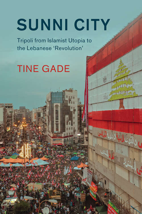 Book cover of Sunni City: Tripoli from Islamist Utopia to the Lebanese ‘Revolution' (Cambridge Middle East Studies #69)