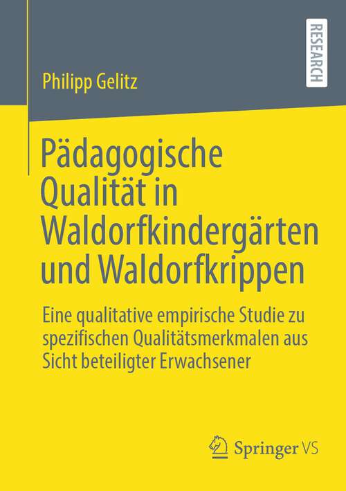 Book cover of Pädagogische Qualität in Waldorfkindergärten und Waldorfkrippen: Eine qualitative empirische Studie zu spezifischen Qualitätsmerkmalen aus Sicht beteiligter Erwachsener (1. Aufl. 2022)