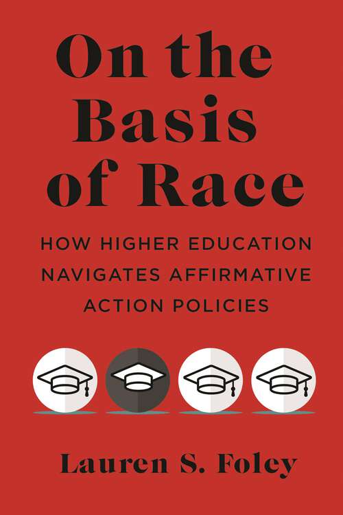 Book cover of On the Basis of Race: How Higher Education Navigates Affirmative Action Policies