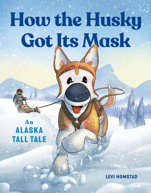 Book cover of How the Husky Got Its Mask: An Alaska Tall Tale