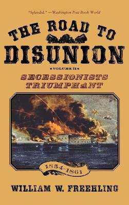 Book cover of The Road to Disunion: Secessionists Triumphant, 1854-1861