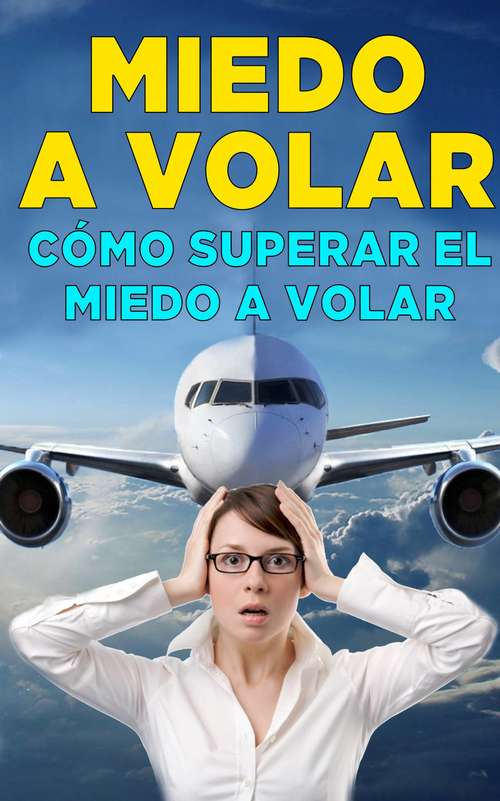Book cover of Cómo superar el miedo a volar